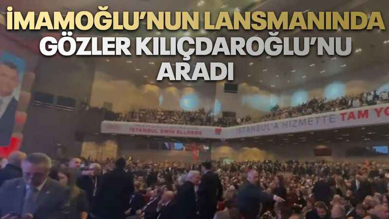 İmamoğlu’nun lansmanında gözler Kılıçdaroğlu’nu aradı